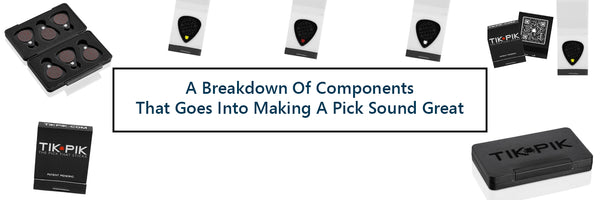 A Breakdown Of Components That Goes Into Making A Pick Sound Great
